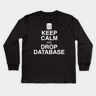 Keep Calm and Drop Database Kids Long Sleeve T-Shirt